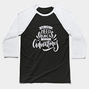 We don't need object we need advanture Baseball T-Shirt